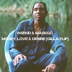 Wizkid & Masego - Money, Love & Desire (Gilla Flip)