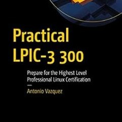 [Read] [PDF EBOOK EPUB KINDLE] Practical LPIC-3 300: Prepare for the Highest Level Professional Linu