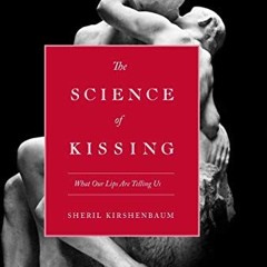 [View] [PDF EBOOK EPUB KINDLE] The Science of Kissing: What Our Lips Are Telling Us b