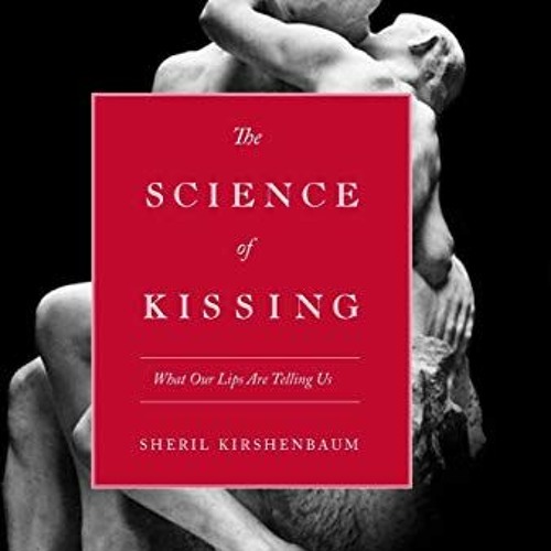 [View] [EBOOK EPUB KINDLE PDF] The Science of Kissing: What Our Lips Are Telling Us by  Sheril Kirsh