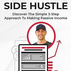 ❤PDF✔ The 7 Figure Side Hustle: Discover The Simple 3-Step Approach To Making Passive Income (T