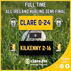 Clare FM Commentary Clare V Kilkenny All Ireland Hurling Semi Final 2024