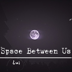Space between us (demo) [Sped up]
