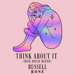 Russell Rosé - Think About It (Rosé House Remix)