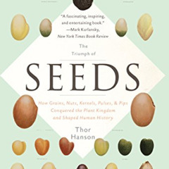 [View] PDF 📝 The Triumph of Seeds: How Grains, Nuts, Kernels, Pulses, and Pips Conqu