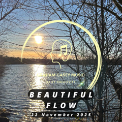 22 Nov 25 Beautiful Flow