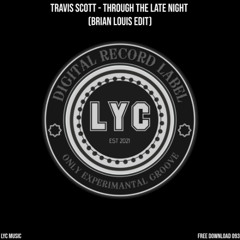 LYC FREEDOWNLOAD 093: Travis Scott - Through the Late Night (Brian Louis Edit)