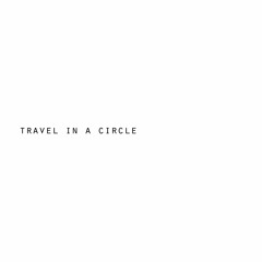 Travel In A Circle | Album 'TRAVEL IN A CIRCLE'
