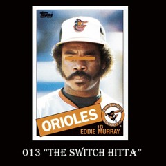 013 "The Switch Hitta"