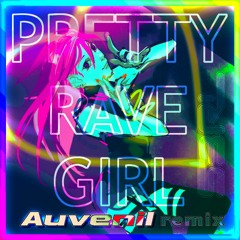 S3RL  - Pretty Rave Girl (Auvenil Remix)