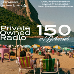 PRIVATE OWNED RADIO #150 w/ JSTBECOOL