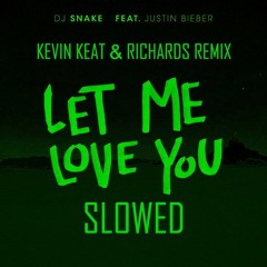 DJ Snake - Let Me Love You ft. Justin Bieber (Kevin Keat & RICHARDS Slowed + Reverb Remix)