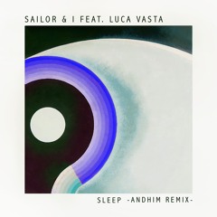 Sailor & I feat. Luca Vasta - Sleep (andhim Extended Remix) [METAPHYSICAL]