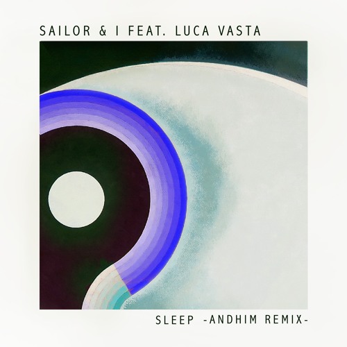 Sailor & I feat. Luca Vasta - Sleep (andhim Extended Remix) [METAPHYSICAL]