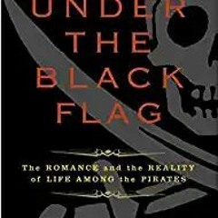 eBooks ✔️ Download Under the Black Flag: The Romance and the Reality of Life Among the Pirates Onlin