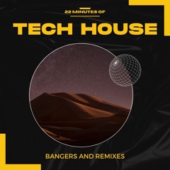 22 Minutes of Tech House Bangers and Remixes