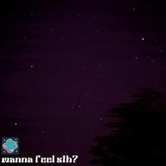 wanna feel sth?