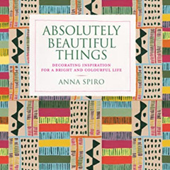 READ EPUB 📙 Absolutely Beautiful Things: Decorating inspiration for a bright and col