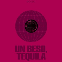 Moozic - Un Beso, Tequila