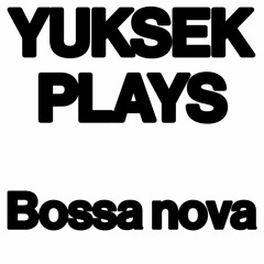 YUKSEK plays... Bossa nova