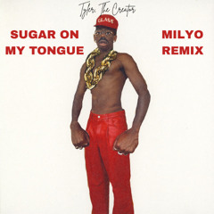 Tyler, The Creator - Sugar On My Tongue (Milyo Remix)
