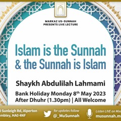 Islam is the Sunnah & the Sunnah is Islam - Shaykh Abdulilah Lahmami
