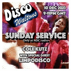 Ep134 - Cole Kutz and Limpodisco - Disco Waltons Sunday Service (10th Dec 2023)