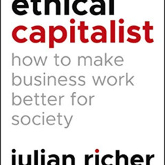 download KINDLE 💖 The Ethical Capitalist: How to Make Business Work Better for Socie