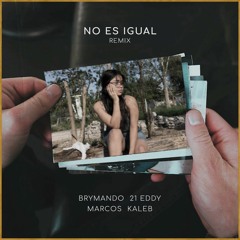 No Es Igual (Remix) [feat. 21 Eddy, Marcos & KALeB]