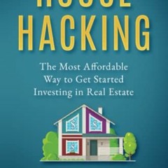 [GET] EBOOK EPUB KINDLE PDF House Hacking: The Most Affordable Way to Get Started Investing in Real