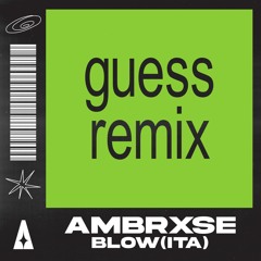 Ambrxse, Blow (ITA) - Guess Remix