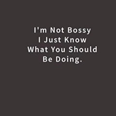 pdf i'm not bossy i just know what you should be doing.: lined notebook