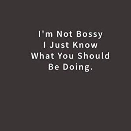 pdf i'm not bossy i just know what you should be doing.: lined notebook
