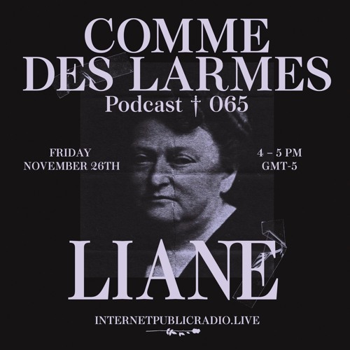 Comme des Larmes podcast w / LIANE #65