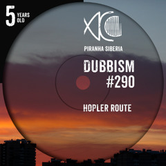 DUBBISM 5YO #290 - Hopler Route