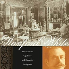 [Read] EBOOK 📖 Stanford White: Decorator in Opulence and Dealer in Antiquities by  W