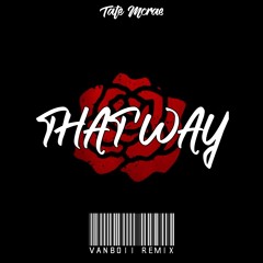Tate Mcrae - That Way (Vanboii Remix)