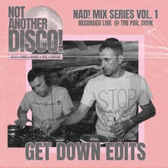 NAD! Mix Series Vol. 1 - GET DOWN EDITS Live