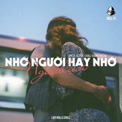 Mashup Nhớ Người Hay Nhớ... Người Lạ Ơi (Lofi Roll)| Sáng tác: Châu Đăng Khoa