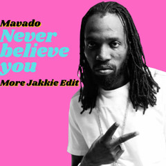 Mavado - Never Believe You (More Jakkie Edit)