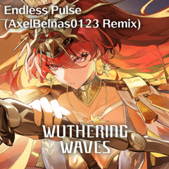 Wuthering Waves - Endless Pulse (AxelBelnas0123 Remix)