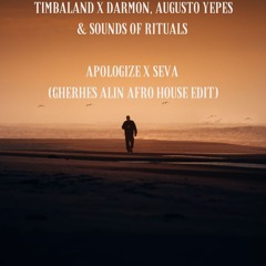 Timbaland X Darmon,Augusto Yepes&Sounds Of Rituals - Apologize X Seva (Gherhes Alin Afro House Edit)