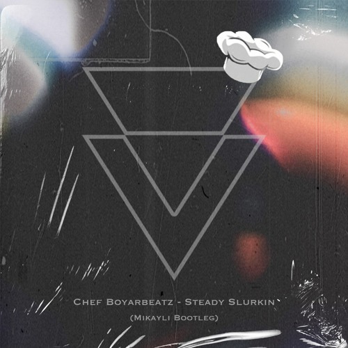 Chef Boyarbeatz - Steady Slurkin (Mikayli Bootleg)