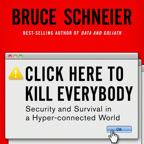 Click Here to Kill Everybody: Security and Survival in a Hyper-connected World