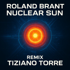 Roland Brant – Nuclear Sun (Tiziano Torre Remix 2026)