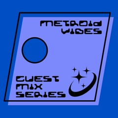 METROID VIBES - GUEST MIX SERIES