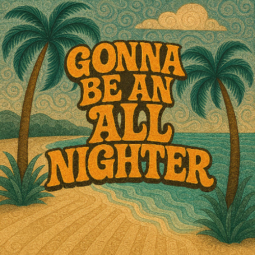 Gonna Be An All Nighter