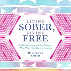 Free read Living Sober, Living Free: A Guided Journal for Women Who Want to Stop Drinking