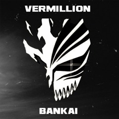 VERMILLION- BANKAI