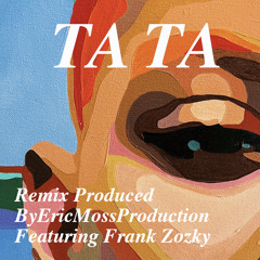 Ta Ta Remix Produced By EricMossProduction Featuring Frank Zozky